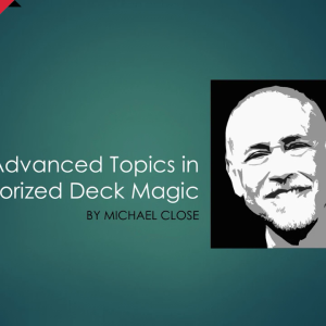 Advanced Topics in Memorized Deck Magic By Michael Close