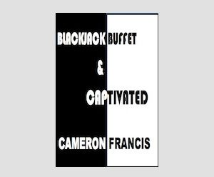 BLACKJACK BUFFET & CAPTIVATED by Cameron Francis