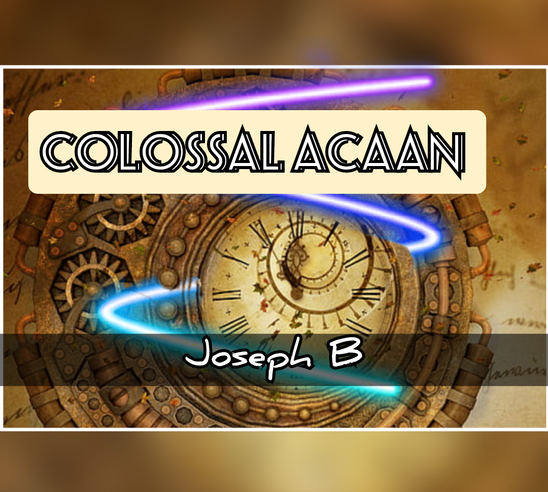 COLOSSAL ACAAN by Joseph B.