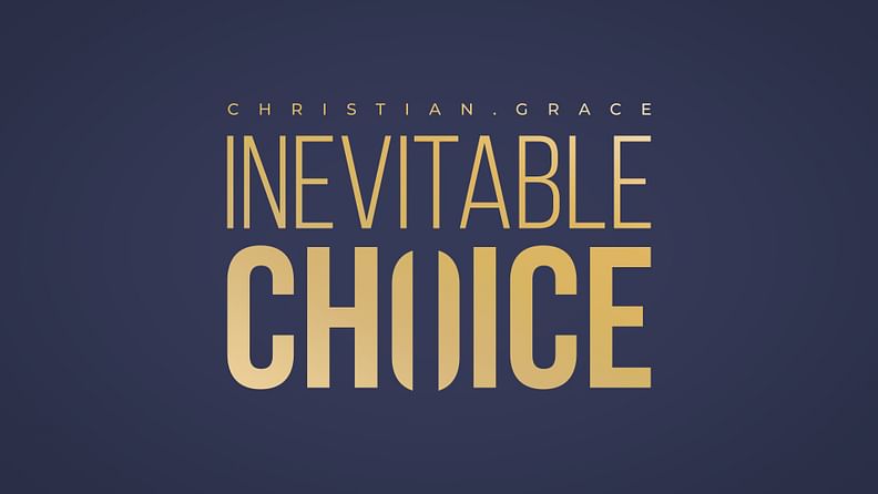 Christian Grace – Inevitable Choice