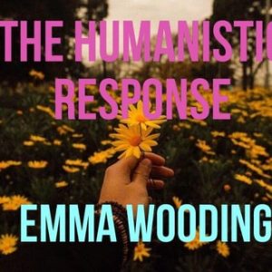 The Humanistic Response by Emma Wooding