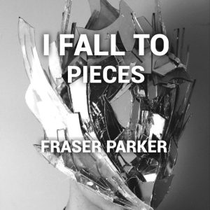 I FALL TO PIECES BY FRASER PARKER (INSTANT DOWNLOAD)