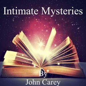 Intimate Mysteries By John Carey