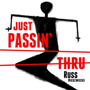Just Passin Thru by Russ Niedzwiecki