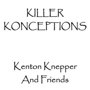 Kenton Knepper - Killer Konceptions