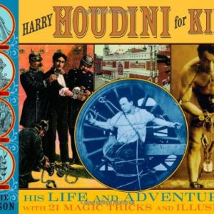 Laurie Carlson - Harry Houdini For Kids - His Life & Adventures With 21 Magic Tricks And Illusions
