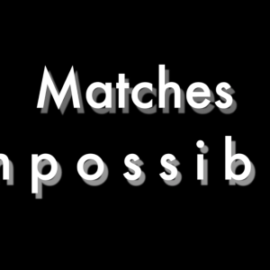 Matches Impossible By Tony Clark