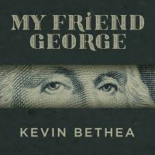 My Friend George by Kevin Bethea