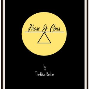 Prose & Cons by Thaddius Barker