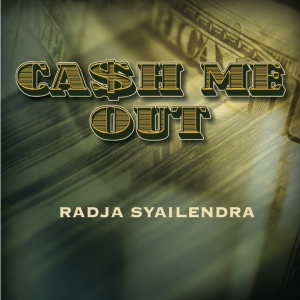 Radja Syailendra – Cash Me Out