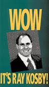 Ray Kosby - WOW It's Ray Kosby