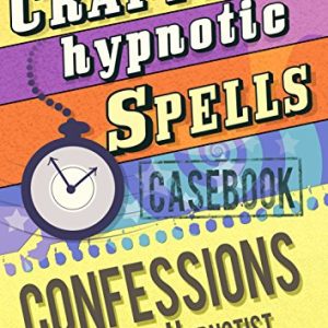 The Rogue Hypnotist - Book 6 - Crafting hypnotic spells - Casebook confessions of a Rogue Hypnotist