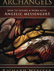 Richard Webster - Archangels How to Invoke & Work with Angelic Messengers