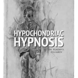 Hypochondriac Hypnosis By DR. Elazar S. Poliakov