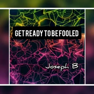 Get ready to be Fooled! by Joseph B