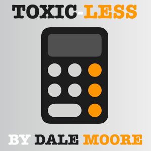 Toxic-Less by Dale Moore