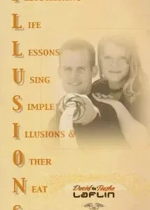 Illustrating Life Lessons Using Simple Illusions & Other Neat Stuff by David Laflin & Teesha Laflin