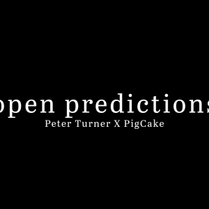Open Predictions by Peter Turner and Pigcake