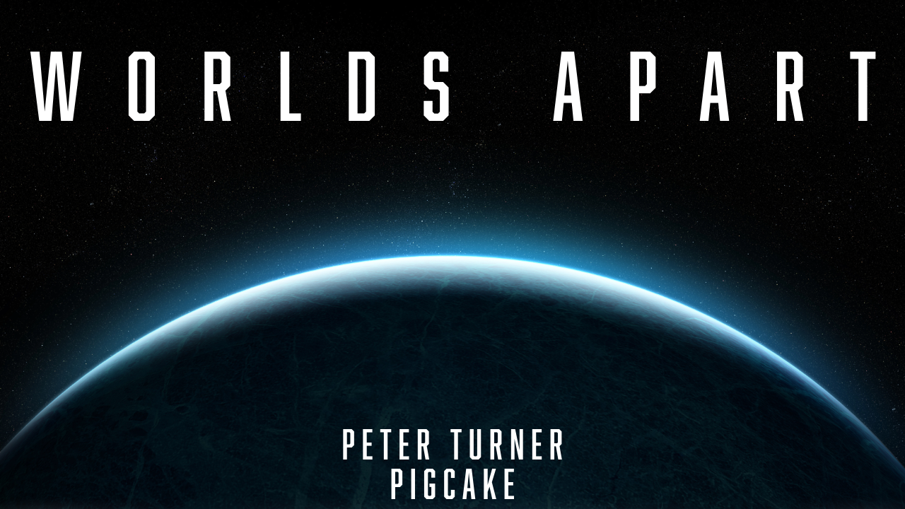 Worlds Apart by Peter Turner and Pigcake