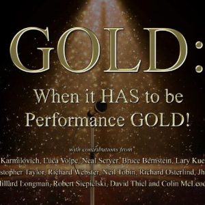 GOLD When it HAS to be performance GOLD