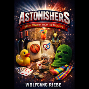 ASTONISHERS Punchy Powerful Tricks for Magicians by Wolfgang Riebe