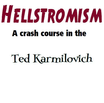 Ted Karmilovich - HELLSTROMISM