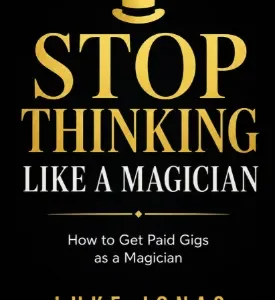 Stop Thinking Like A Magician by Luke Jonas