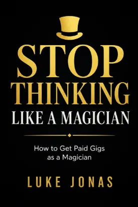Stop Thinking Like A Magician by Luke Jonas