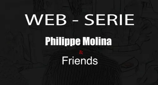 Web-serie Philippe Molina & Friends - Saison 1 (French)